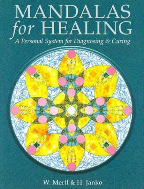 Mandalas for Healing: A Personal System for Diagnosing & Curing front cover by Wolfgang Mertl,Hubert Janko, ISBN: 0806984899