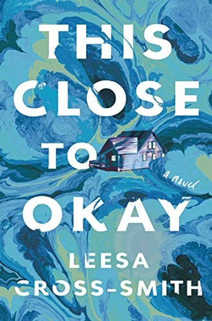 This Close to Okay: A Novel front cover by Leesa Cross-Smith, ISBN: 1538715376