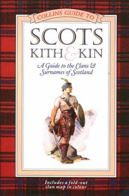 Collins Guide to Scots Kith & Kin: A Guide to the Clans and Surnames of Scotland front cover by Collins UK, ISBN: 0004356659