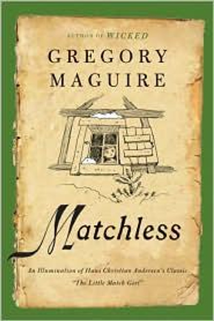 Matchless: an Illumination of Hans Christian Andersen's Classic "The Little Match Girl" front cover by Gregory Maguire, ISBN: 0062004824