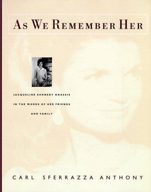 As We Remember Her: Jacqueline Kennedy Onassis in the Words of Her Family and Friends front cover by Carl Sferrazza Anthony, ISBN: 0060176903