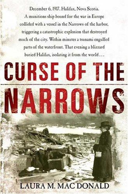 Curse of The Narrows: The Halifax Disaster of 1917 front cover by Laura M. Mac Donald, ISBN: 0802714587