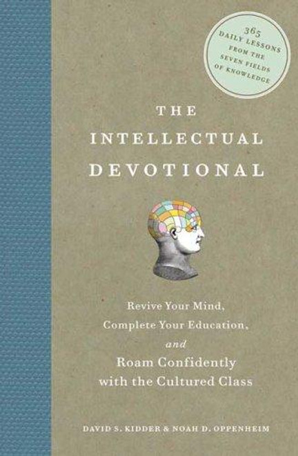 The Intellectual Devotional: Revive Your Mind, Complete Your Education, and Roam Confidently with the Cultured Class front cover by David Kidder, Noah Oppenheim, ISBN: 1594865132