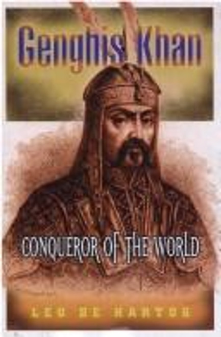 Genghis Khan: Conqueror of the World front cover by Leo De Hartog, ISBN: 0760711925