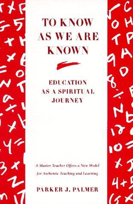 To Know as We Are Known: Education as a Spiritual Journey front cover by Parker J. Palmer, ISBN: 0060664517