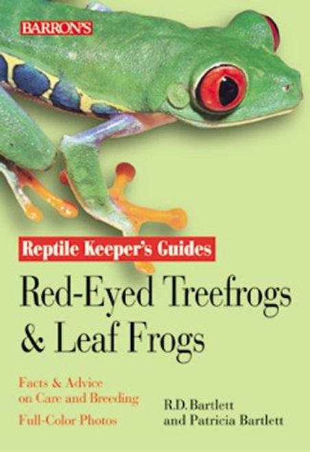 Red-Eyed Tree Frogs and Leaf Frogs (Reptile and Amphibian Keeper's Guide) front cover by Richard Bartlett, Patricia Bartlett, ISBN: 0764111221