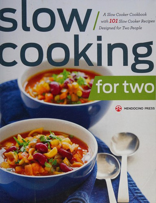 Slow Cooking for Two: A Slow Cooker Cookbook with 101 Slow Cooker Recipes Designed for Two People front cover by Mendocino Press, ISBN: 1623153867