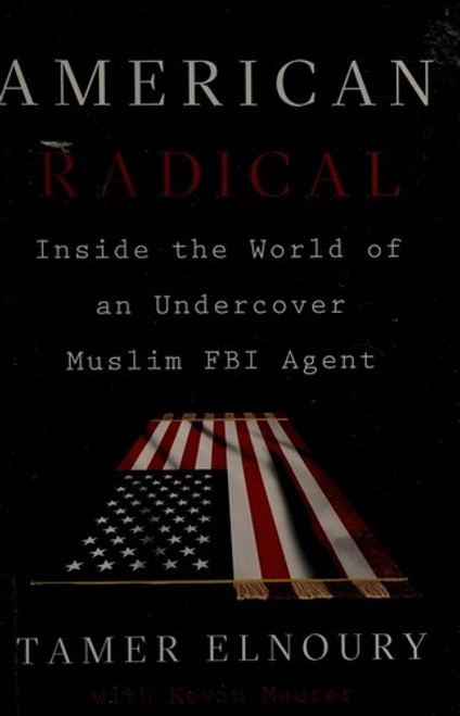 American Radical: Inside the World of an Undercover Muslim FBI Agent front cover by Tamer Elnoury, Kevin Maurer, ISBN: 1101986158