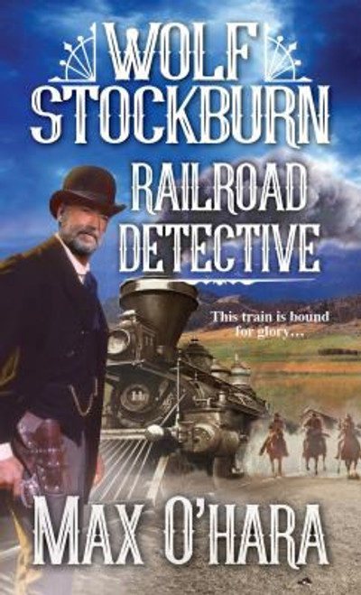 Wolf Stockburn, Railroad Detective front cover by Max O'Hara, ISBN: 0786047100