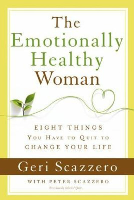 The Emotionally Healthy Woman: Eight Things You Have to Quit to Change Your Life front cover by Geri Scazzero, ISBN: 0310320011