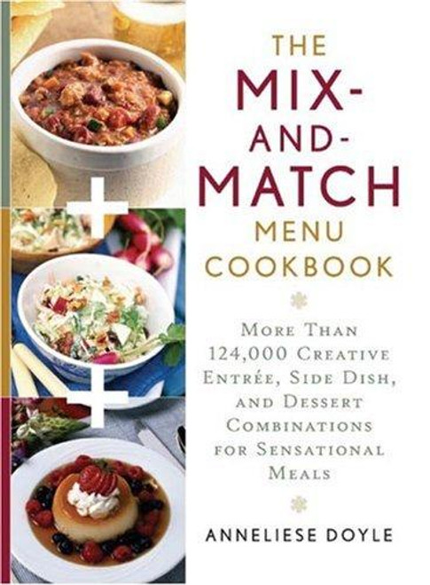 The Mix-and-match Menu Cookbook: More than 124,000 Creative Appetizer, Entree, and Dessert Combinations for Sensational Meals front cover by Anneliese Doyle, ISBN: 1592331963