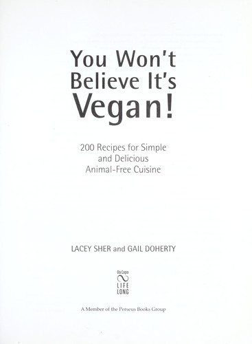 You Won't Believe It's Vegan!: 200 Recipes for Simple and Delicious Animal-Free Cuisine front cover by Lacey Sher,Gail Doherty, ISBN: 1600940706