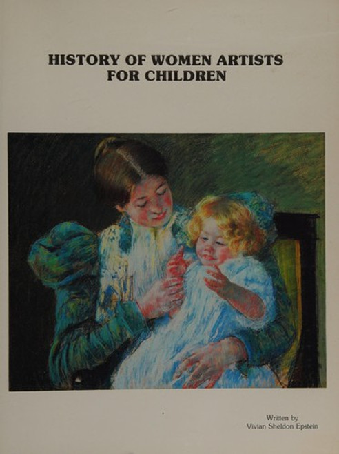 History of Women Artists for Children front cover by Vivian Sheldon Epstein, ISBN: 0960100253