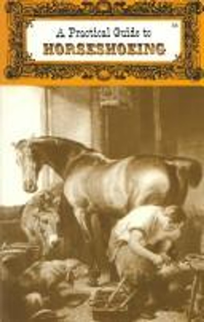 Practical Guide to Horseshoeing front cover by United States Office of Chief of Cavalry War Department, ISBN: 0879802391