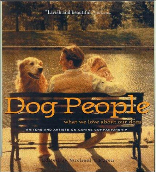 Dog People: What We Love About Our Dogs - Writers and Artists on Canine Companionship front cover by Michael J. Rosen, ISBN: 1579651860