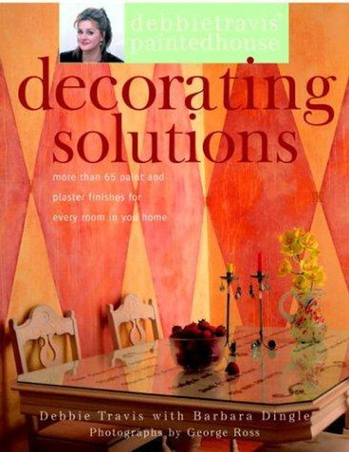 Debbie Travis' Decorating Solutions: More than 65 Paint and Plaster Finishes for Every Room in Your Home front cover by Debbie Travis, Barbara Dingle, ISBN: 1400052637