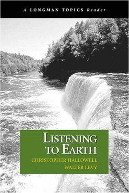 Listening to Earth: A Reader (A Longman Topics Reader) front cover by Walter Levy, Christopher Hallowell, ISBN: 0321195159