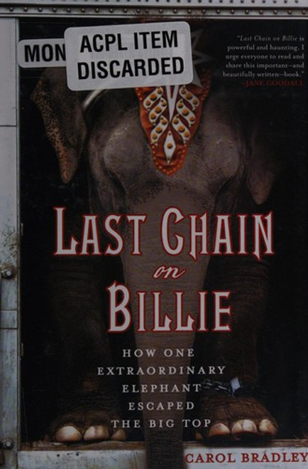 Last Chain On Billie: How One Extraordinary Elephant Escaped the Big Top front cover by Carol Bradley, ISBN: 1250025699