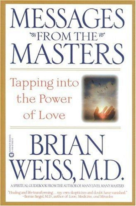 Messages from the Masters: Tapping into the Power of Love front cover by Brian Weiss MD, ISBN: 0446676926