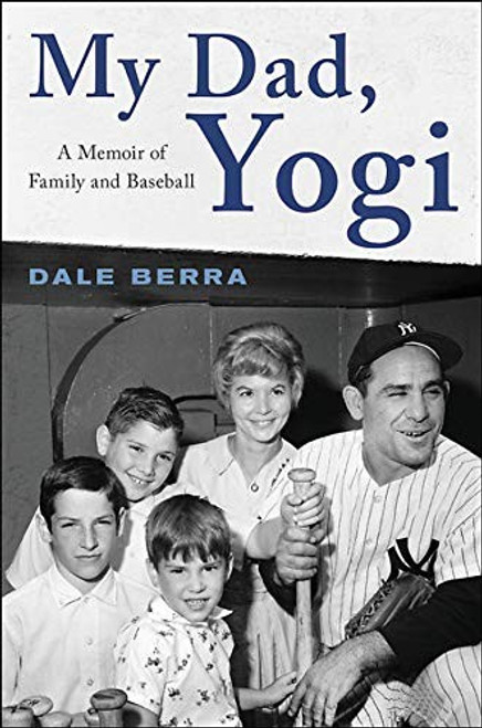 My Dad, Yogi: A Memoir of Family and Baseball front cover by Dale Berra, ISBN: 0316525456