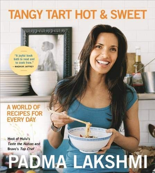 Tangy Tart Hot and Sweet: A World of Recipes for Every Day front cover by Padma Lakshmi, ISBN: 0306926040