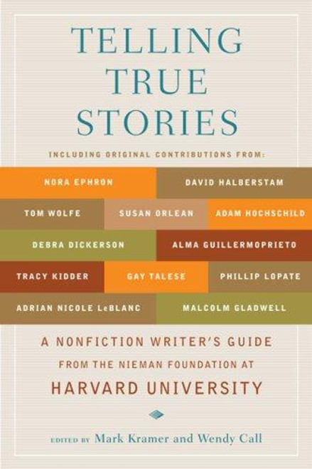 Telling True Stories: A Nonfiction Writers' Guide from the Nieman Foundation at Harvard University front cover by Mark Kramer, Wendy Call, ISBN: 0452287553