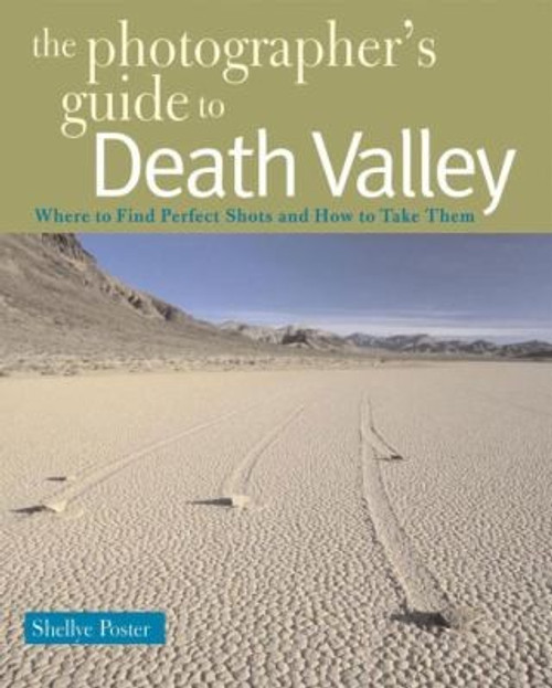 The Photographer's Guide to Death Valley front cover by Shellye Poster, ISBN: 088150789X