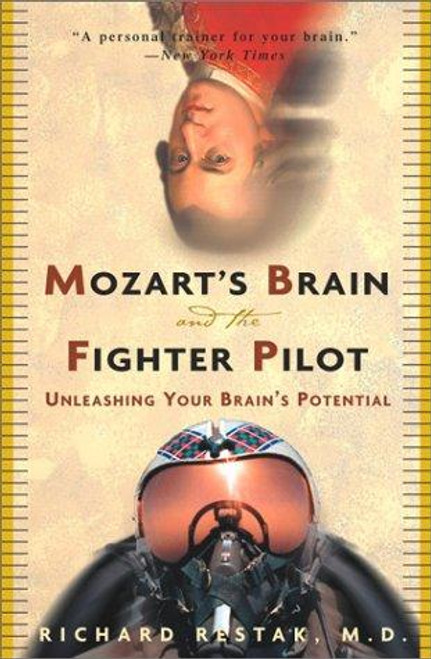 Mozart's Brain and the Fighter Pilot: Unleashing Your Brain's Potential front cover by Richard Restak, ISBN: 0609810057