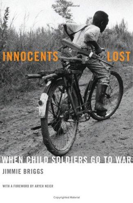 Innocents Lost: When Child Soldiers Go To War front cover by Jimmie Briggs, ISBN: 0465007988