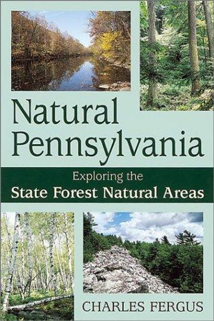 Natural Pennsylvania: Exploring the State Forest Natural Areas front cover by Chalres Fergus, ISBN: 0811720381