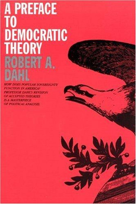 A Preface to Democratic Theory front cover by Robert A. Dahl, ISBN: 0226134261