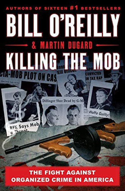 Killing the Mob: The Fight Against Organized Crime in America (Bill O'Reilly's Killing Series) front cover by Bill O'Reilly,Martin Dugard, ISBN: 125027365X