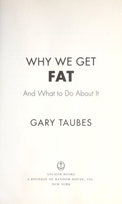 Why We Get Fat: And What to Do About It front cover by Gary Taubes, ISBN: 0307474259