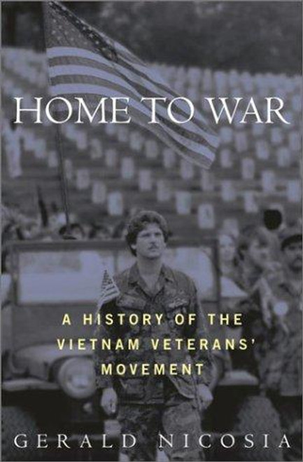 Home to War: A History of the Vietnam Veterans Movement front cover by Gerald Nicosia, ISBN: 0812991036