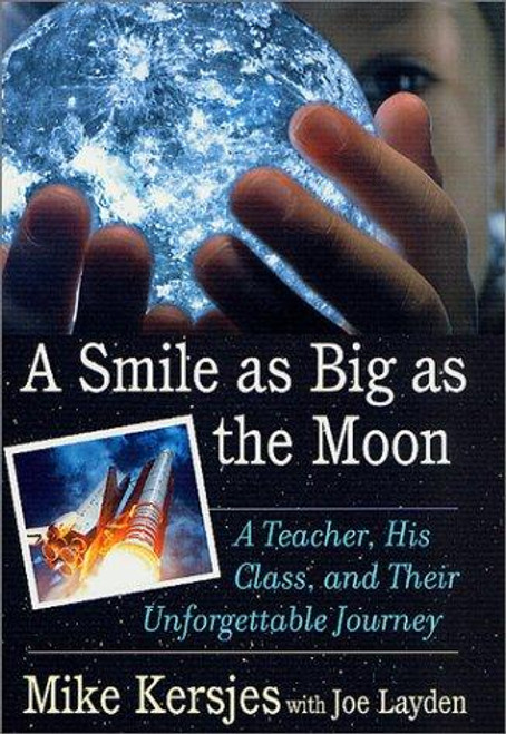 A Smile as Big as the Moon: A Teacher, His Class, and Their Unforgettable Journey front cover by Mike Kersjes, ISBN: 0312273142