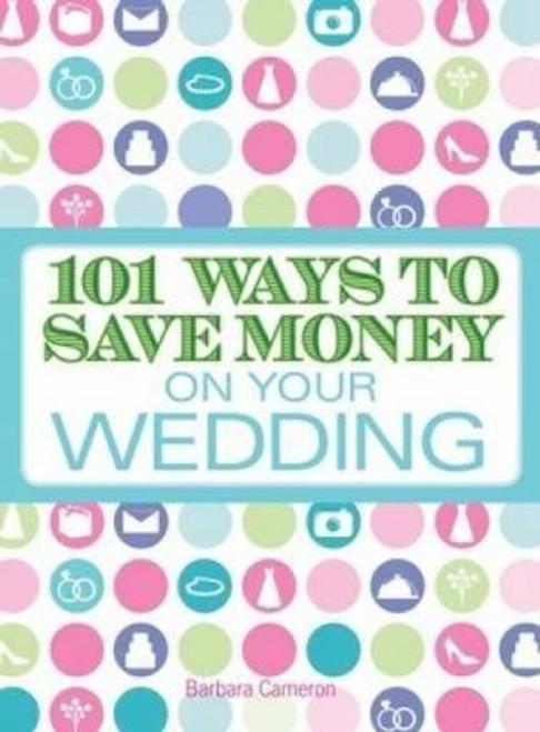 101 Ways to Save Money on Your Wedding front cover by Barbara Cameron, ISBN: 160550632X