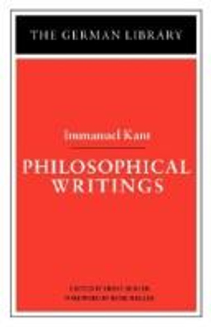 Philosophical Writings: Immanuel Kant (German Library) front cover by Immanuel Kant, Ernst Behler, ISBN: 0826402992