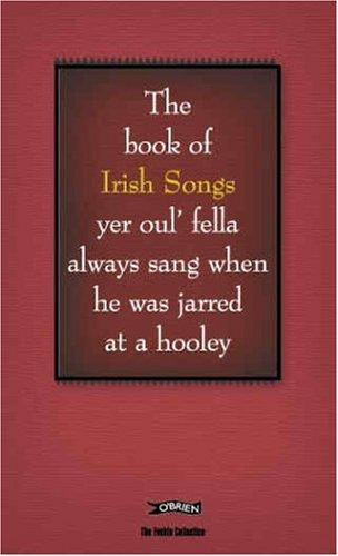 The Book of Irish Songs yer oul' fella always sang when he was jarred at a hooley (The Feckin' Collection) front cover by Donal O'Dea,Colin Murphy, ISBN: 0862788285