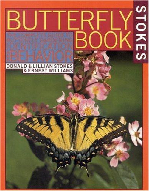 Stokes Butterfly Book: The Complete Guide to Butterfly Gardening, Identification, and Behavior front cover by Donald Stokes, Lillian, Ernest Williams, ISBN: 0316817805