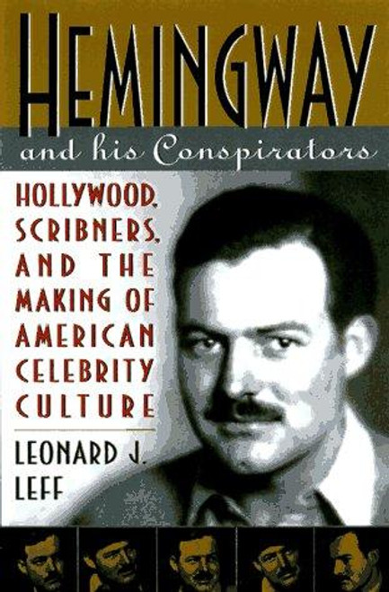 Hemingway and His Conspirators: Hollywood,Scribners, and the Making of American Celebrity Culture front cover by Leonard J. Leff, ISBN: 0847685446