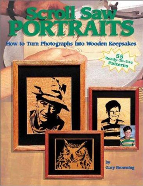 Scroll Saw Portraits: How to Turn Photographs into Wooden Keepsakes front cover by Gary Browning, ISBN: 1565231473