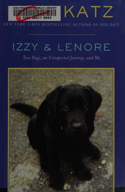 Izzy & Lenore: Two Dogs, an Unexpected Journey, and Me front cover by Jon Katz, ISBN: 1400066301