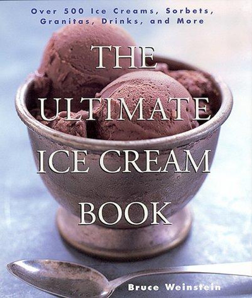 The Ultimate Ice Cream Book: Over 500 Ice Creams, Sorbets, Granitas, Drinks, And More front cover by Bruce Weinstein, ISBN: 0688161499