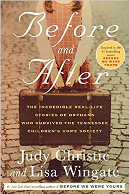 Before and After: The Incredible Real-Life Stories of Orphans Who Survived the Tennessee Children's Home Society front cover by Judy Christie,Lisa Wingate, ISBN: 0593130146
