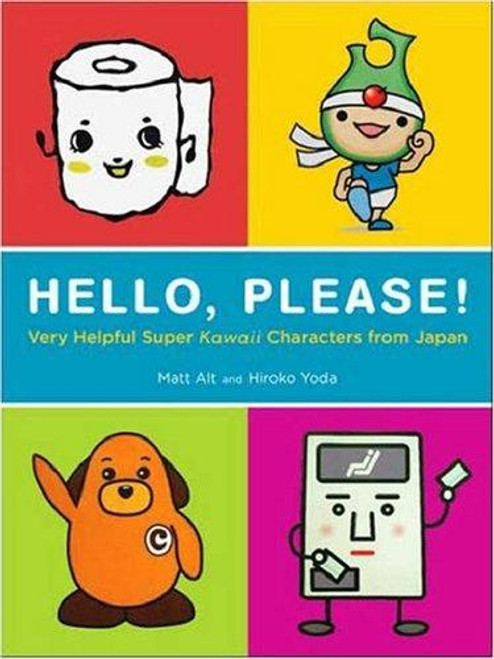 Hello, Please! Very Helpful Super Kawaii Characters From Japan front cover by Matt Alt, Hiroko Yoda, ISBN: 0811856747