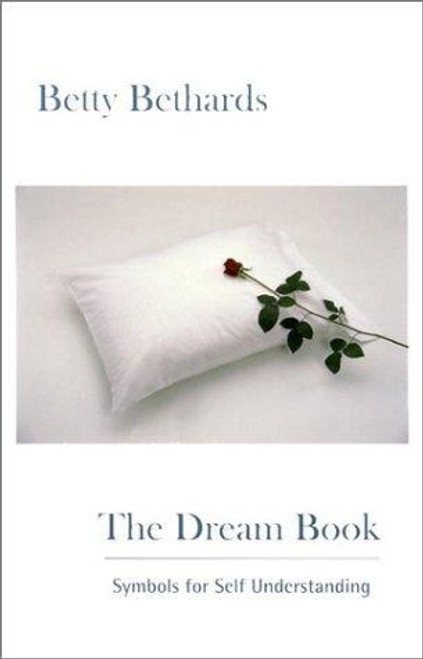 The Dream Book: Symbols for Self Understanding front cover by Betty Bethards, ISBN: 0967979013