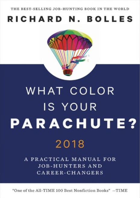 What Color Is Your Parachute? 2018: A Practical Manual for Job-Hunters and Career-Changers front cover by Richard N. Bolles, ISBN: 039957963X