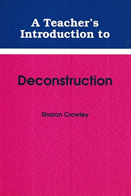 Teacher's Introduction to Deconstruction (Ncte Teacher's Introduction Series) front cover by Sharon Crowley, ISBN: 0814150144