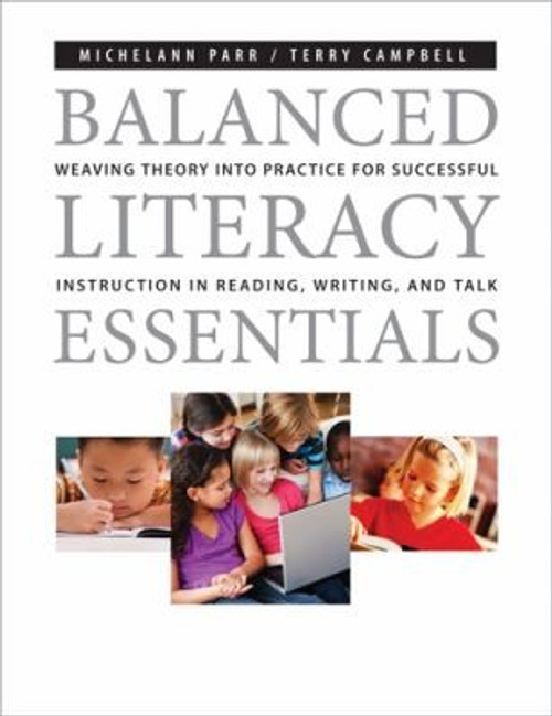 Balanced Literacy Essentials: Weaving Theory into Practice for Successful Instruction in Reading, Writing, and Talk front cover by Terry Campbell,Michelann Parr, ISBN: 155138275X