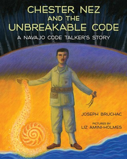 Chester Nez and the Unbreakable Code: A Navajo Code Talker's Story front cover by Joseph Bruchac, ISBN: 0807500070